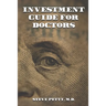Investment Guide for Doctors: And Anyone Else with a Steady Job