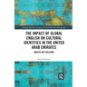 The Impact of Global English on Cultural Identities in the United Arab Emirates: Wanted Not Welcome