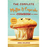 The Complete Muffin & Cupcake Cookbook: 600 Recipes to Bake at Home, with Love!