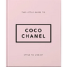 The Little Guide to Coco Chanel: Style to Live by