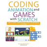 Coding Animation and Games with Scratch: A beginner's guide for kids to creating animations, games and coding, using the Scratch computer language