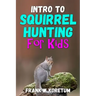 Intro to Squirrel Hunting for Kids