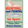 Hunting and Fishing for Sport: Commerce, Controversy, Popular Culture