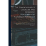 The London art of Cookery and Domestic Housekeepers' Complete Assistant: Uniting the Principles of Elegance, Taste, and Economy: and Adapted to the us