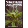 Cannabis and the Endocannabinoid System: Healing with Cannabis: How Cannabis Help Relieve Ptsd, Pain and More