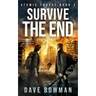 Survive the End: A Post-Apocalyptic Survival Thriller