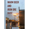 Warm Beer and Iron Ore Dust: A Memoir