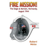 Fire Mission!: The Siege at Mortain, Normandy, August 1944
