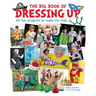The Big Book of Dressing Up: 40 Fun Projects to Make with Kids