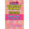 Love Forever Sex Position a Day Calendar: 365 Sex Positions You've Never Tried, Kama Sutra for The Modern Era