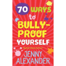 70 Ways to Bully-Proof Yourself