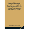 Diary of Battery A, First Regiment Rhode Island Light Artillery