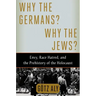 Why the Germans? Why the Jews?: Envy, Race Hatred, and the Prehistory of the Holocaust