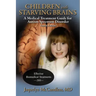 Children with Starving Brains: A Medical Treatment Guide for Autism Spectrum Disorder