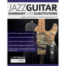 Jazz Guitar Dominant Chord Substitutions: Arpeggio Soloing Vocabulary for The Most Important Chord in Jazz