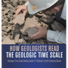 How Geologists Read the Geologic Time Scale Geologic Time Scale Books Grade 5 Children's Earth Sciences Books