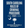 South Carolina Rules of Criminal Procedure: Complete Rules in Effect as of January 1, 2021
