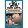 Help! My Child Is Starting Middle School!: A Survival Handbook for Parents