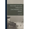 History of the Twelfth Engineers, U.S. Army