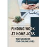 Finding Work At Home Jobs: The Sources For Online Jobs: Home-Based Jobs