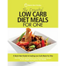 The Essential Low Carb Diet Meals For One: A Quick Start Guide To Cooking Low Carb Meals For One. Over 80 Simple And Delicious Low Carbohydrate Recipe