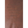 A Guide to Making and Repairing Leather Shoes - A Collection of Historical Articles on the Methods and Equipment of the Cobbler