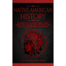 Native American History: Accurate & Comprehensive History, Origins, Culture, Tribes, Legends, Mythology, Wars, Stories & More of The Native Indigenous
