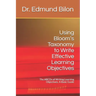 Using Bloom's Taxonomy to Write Effective Learning Objectives: The Abcds of Writing Learning Objectives: A Basic Guide