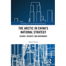 The Arctic in China's National Strategy: Science, Security, and Governance
