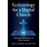 Ecclesiology for a Digital Church: Theological Reflections on a New Normal