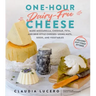 One-Hour Dairy-Free Cheese: Make Mozzarella, Cheddar, Feta, and Brie-Style Cheeses--Using Nuts, Seeds, and Vegetables