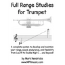 Full Range Studies for Trumpet: A complete system to develop and maintain your range, sound, endurance, and flexibility from Low F# to Double High C .
