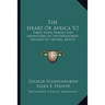 The Heart Of Africa V2: Three Years Travels And Adventures In The Unexplored Regions Of Central Africa