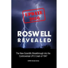 Roswell Revealed: The New Scientific Breakthrough into the Controversial UFO Crash of 1947 (International English / Update 2016)