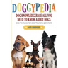 Doggypedia: All You Need to Know about Dogs: Dog Training for Both Trainers and Owners