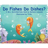 Do FIshes Do Dishes?
