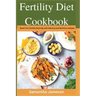 Fertility Diet Cookbook: Boost Your Fertility Naturally with Delicious and Nutritious Recipes