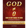 God Is Not Equal To Zero: New Mathematical Proofs That God Exists