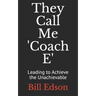 They Call Me 'Coach E: Leading to Achieve the Unachievable