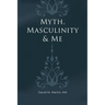 Myth, Masculinity & Me