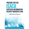 Prepare for the ISACA Certified Information Security Manager Exam: CISM Review Manual