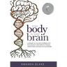 Your Body is Your Brain: Leverage Your Somatic Intelligence to Find Purpose, Build Resilience, Deepen Relationships and Lead More Powerfully