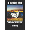 A Butterfly Tale: The Story of an Unstoppable Soul and How It Changed the Lives of Many