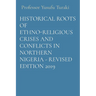 Historical Roots of Ethno-Religious Crises and Conflicts in Northern Nigeria - Revised Edition 2019
