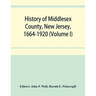 History of Middlesex County, New Jersey, 1664-1920 (Volume I)
