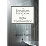 The Executive's Handbook to Digital Transformation