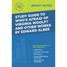 Study Guide to Who's Afraid of Virginia Woolf? and Other Works by Edward Albee