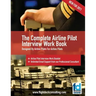 The Complete Airline Pilot Interview Work Book: An essential tool for all Airline Pilots attending an interview