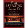 Play Director's Survival Kit: A Complete Step-By-Step Guide to Producing Theater in Any School or Community Setting