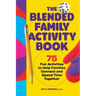 The Blended Family Activity Book: 75 Fun Activities to Help Families Connect and Spend Time Together